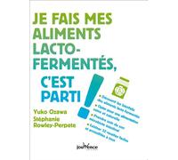 Je fais mes aliments lacto-fermentés, c'est parti ! - Yuko Ozawa - Jouvence - broché - Guide