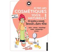 Je fais mes cosmetiques 100% naturels ! : 50 recettes et conseils beautÃ© et bien-Ãªtre unbekannt