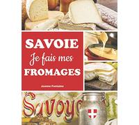 Je fais mes fromages SAVOIE: 30 Fiches Préremplies de tout le Processus de Fabrication pour Faire son Fromage Soi-Même | À compléter selon vos Recettes | Une Recette Offerte | Cadeau de Noël Original