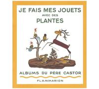 Je fais mes jouets avec des plantes – Flammarion