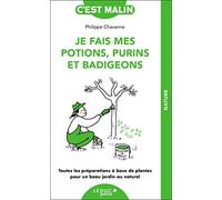 Je fais mes potions, purins et badigeons: Toutes les préparations à base de plantes pour un beau jardin au naturel
