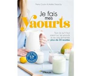 Je fais mes yaourts Pierre Coulon (Auteur), Adèle Desachy (Auteur)