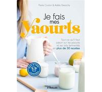 Je fais mes yaourts – Tout ce qu'il faut savoir sur les yaourts et laits fermentés (30 recettes)