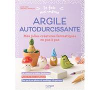 Je fais moi-même : Argile autodurcissante Mes jolies créatures fantastiques en pas à pas - LilooFoxy - Mango - broché - Document jeunesse