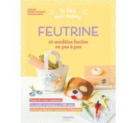 Je fais moi-même : feutrine: 10 modèles faciles en pas à pas