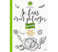 Je fais mon potager dans mon jardin: Le manuel complet pour nourrir 4 personnes avec de beaux légumes du jardin toute l'année