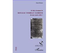 Je fais résonner le rouleau-tombeau-tambour de mes mots zélés ! - Alain Robinet - L'harmattan - broché - Poésie