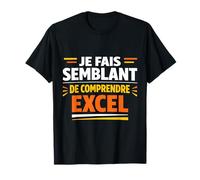 Je Fais Semblant de Comprendre Excel Humour T-Shirt