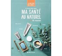 Pascale Gélis-Imbert – Je fais tout moi-même : Ma santé au naturel – 60 recettes