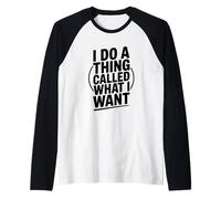 Je Fais Une Chose Qui s'appelle What I Want Funny Saying Manche Raglan