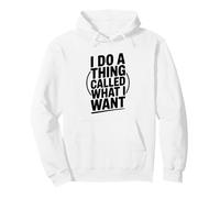 Je Fais Une Chose Qui s'appelle What I Want Funny Saying Sweat à Capuche