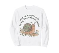 Je Fais Une Promenade Stupide pour Mon Stupide Cerveau et santé mentale Snail 2 Sweatshirt