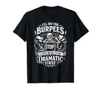 Je Ferai Les Burpees, J'Ai Juste Besoin d'un Premier entraînement spectaculaire T-Shirt
