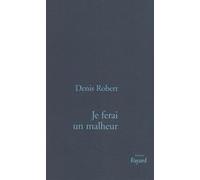 Je ferai un malheur Denis Robert (Auteur)
