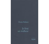Je ferai un malheur - Denis Robert - Fayard - broché - Livre