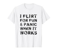 Je flirte pour Le Fun et Je Panique Quand ça Marche Sarcastique T-Shirt