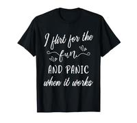 Je flirte pour Le Plaisir et Je Panique Quand ça Marche. Discours Amusant T-Shirt