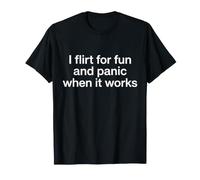 Je flirte pour m'amuser et Je Panique Quand ça Marche T-Shirt