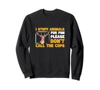 Je fourre des Animaux pour m'amuser, Veuillez ne Pas Appeler Les flics taxidermie Sweatshirt