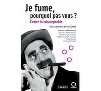 Je fume, pourquoi pas vous ? Contre la tabacophobie - Marc Cohen - Pauvert - broché - Etude