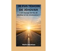 JE FUS TÉMOIN DE JÉHOVAH: Un voyage de foi, de douleur et de renaissance