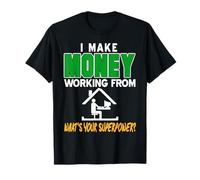 Je Gagne De L’Argent Depuis chez Moi Humour Superpouvoir T-Shirt