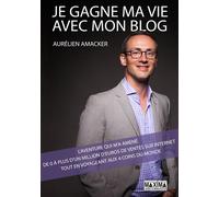 Je gagne ma vie avec mon blog : l'aventure qui m'a amené de 0 à plus d'1 million d'euros de ventes L'aventure qui m'a amené de 0 à plus d'1 million d'euros de ventes - Aurélien Amacker - Maxima - broc