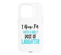 Je Garde la Forme avec Une Dose Quotidienne de Rire Coque pour iPhone 15 Pro