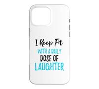 Je Garde la Forme avec Une Dose Quotidienne de Rire Coque pour iPhone 16 Pro Max