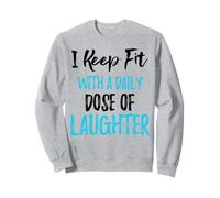 Je Garde la Forme avec Une Dose Quotidienne de Rire Sweatshirt