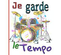 Je Garde Le Tempo: Pour Les Débutants Et Les Avancés Qui Pratiquent Et Étudient La Batterie 103 Pages 8x10 Pouces Idées De Cadeaux Pour Tous Les Amoureux Du Rythme
