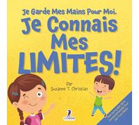 Je Garde Mes Mains Pour Moi. Je Connais Mes Limites!: Un Livre Pour Tout-Petits Sur L’Affirmation De Soi Et Les Limites (2-4 Ans)