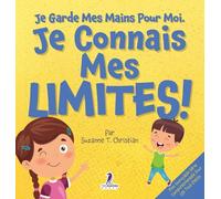 Je Garde Mes Mains Pour Moi. Je Connais Mes Limites!: Un Livre Pour Tout-Petits Sur L'Affirmation De Soi Et Les Limites (2-4 Ans)