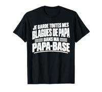 Je Garde Toute Mes BLAGUES DE Papa dans MA Papa-Base Humour T-Shirt
