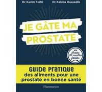 Je gâte ma prostate – Guide pratique des aliments pour une prostate en bonne santé – Flammarion