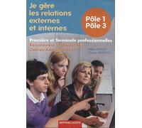 Je Gère Les Relations Externes Et Internes, 1e Et Tle Professionnelles - Pôles 1 Et 3, Bac Pro Gestion-Administration