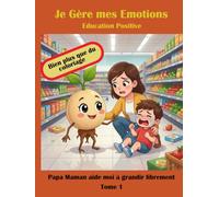 Je gère mes émotions - Education Positive: "Développer l'intelligence émotionnelle, la confiance et les compétences scolaires en s'amusant - 50+ ... colère, tristesse et peur (Dès 4 ans)"