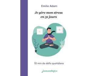 Je gère mon stress en 31 jours: 10 minutes de défis quotidiens