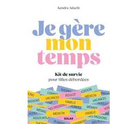 Je gère mon temps - Kit de survie pour filles débordées: Boulot, enfants, vacances, passions, ménages... le guide pratique pour survivre à sa to do list