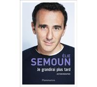 Je grandirai plus tard Autobiographie - Elie Semoun - Flammarion - broché - Essai