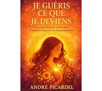 Je guéris ce que je deviens: Un voyage intérieur vers la paix, la transformation et la renaissance