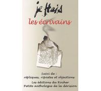 Je Hais Les Écrivains - Suivi De Répliques, Ripostes Et Objections