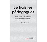 Je hais les pédagogues. L'école pourra-t-elle éviter une nouvelle guerre de religion ?