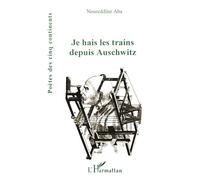 Je hais les trains depuis Auschwitz - Nourredine Aba - L'harmattan - broché - Livre