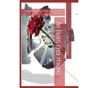 Je hais ma mere: fragments pour ceux qui n'ont pas les mots