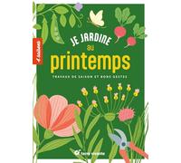 Je jardine au printemps: Travaux de saison et bons gestes