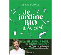 Je jardine bio à la cool: LA BIBLE POUR TOUS, du débutant au confirmé, par l’expert du jardin naturel aux 300 000 exemplaires vendus !
