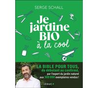 Je jardine bio à la cool LA BIBLE POUR TOUS, du débutant au confirmé, par l’expert du jardin naturel aux 300 000 exemplaires vendus ! - Serge Schall - Leduc S. - broché - Guide