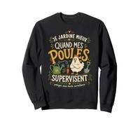Je Jardine Mieux Quand Mes Poules Supervisent Sweatshirt
