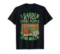 Je Jardine pour ne Pas étouffer Les Gens, sauver Une Vie, Envoyer du paillis T-Shirt